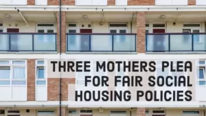 Council Flats and Title "three mothers plea for fair social housing policies"